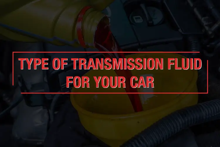 Type Of Transmission Fluid For Your Car